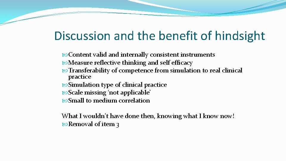 Discussion and the benefit of hindsight Content valid and internally consistent instruments Measure reflective