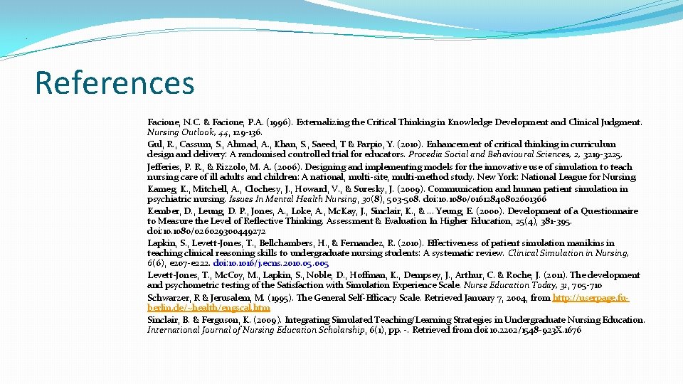 . References Facione, N. C. & Facione, P. A. (1996). Externalizing the Critical Thinking