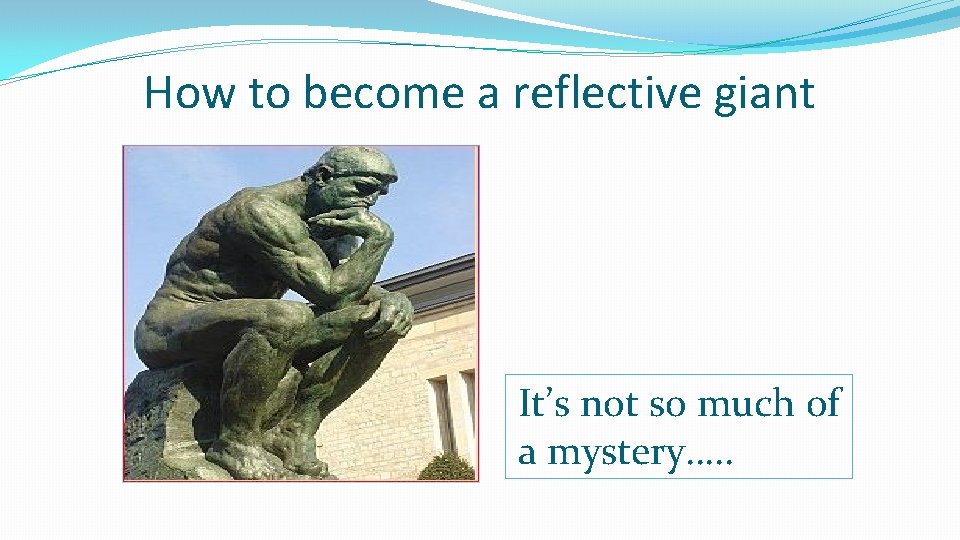 How to become a reflective giant It’s not so much of a mystery…. .
