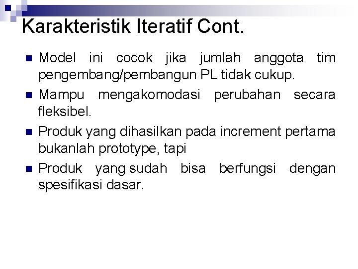 Karakteristik Iteratif Cont. n n Model ini cocok jika jumlah anggota tim pengembang/pembangun PL