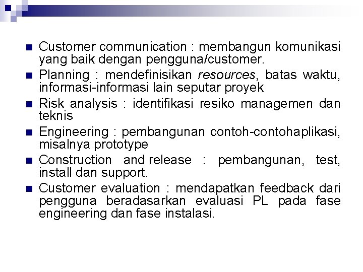 n n n Customer communication : membangun komunikasi yang baik dengan pengguna/customer. Planning :