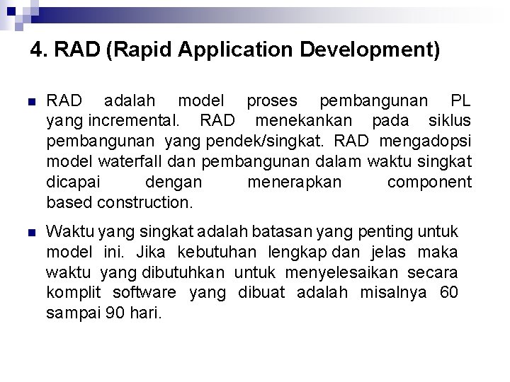 4. RAD (Rapid Application Development) n RAD adalah model proses pembangunan PL yang incremental.