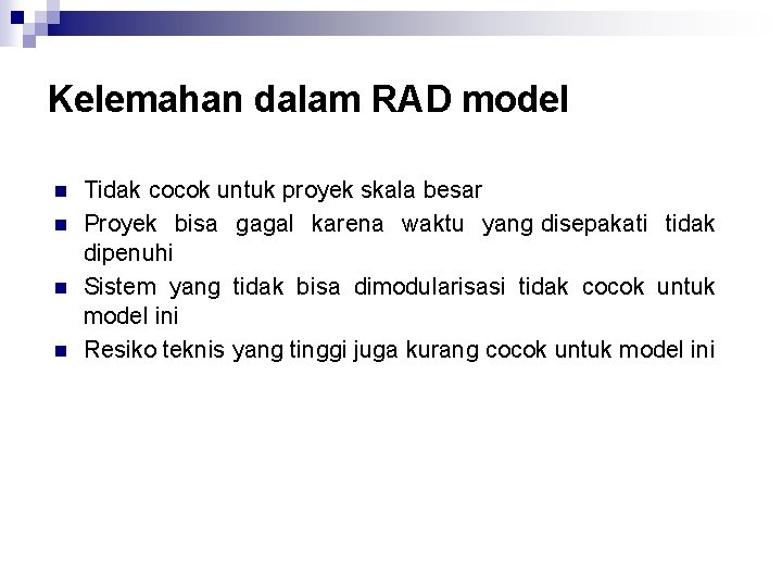 Kelemahan dalam RAD model n n Tidak cocok untuk proyek skala besar Proyek bisa