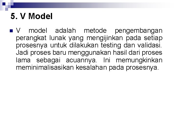 5. V Model n V model adalah metode pengembangan perangkat lunak yang mengijinkan pada