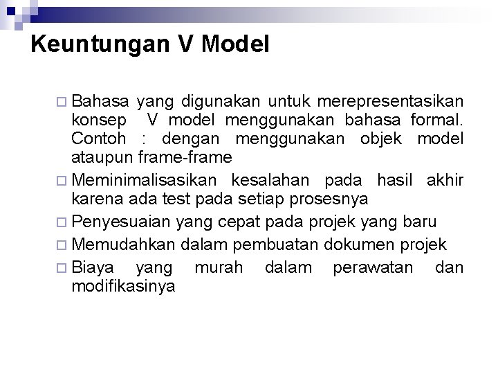 Keuntungan V Model ¨ Bahasa yang digunakan untuk merepresentasikan konsep V model menggunakan bahasa