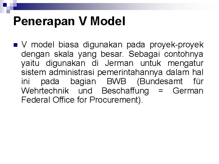 Penerapan V Model n V model biasa digunakan pada proyek dengan skala yang besar.