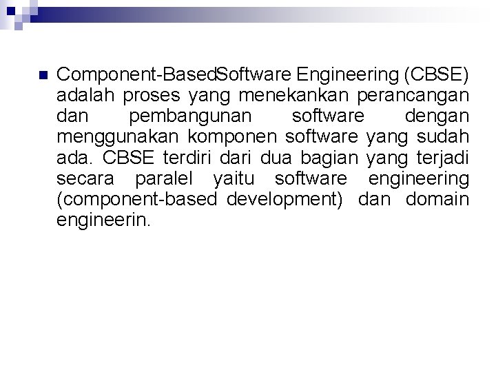 n Component Based Software Engineering (CBSE) adalah proses yang menekankan perancangan dan pembangunan software