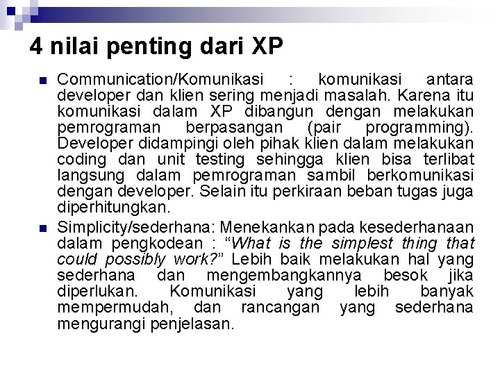 4 nilai penting dari XP n n Communication/Komunikasi : komunikasi antara developer dan klien