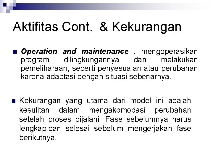 Aktifitas Cont. & Kekurangan n Operation and maintenance : mengoperasikan program dilingkungannya dan melakukan