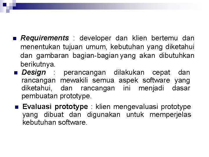 Requirements : developer dan klien bertemu dan menentukan tujuan umum, kebutuhan yang diketahui dan