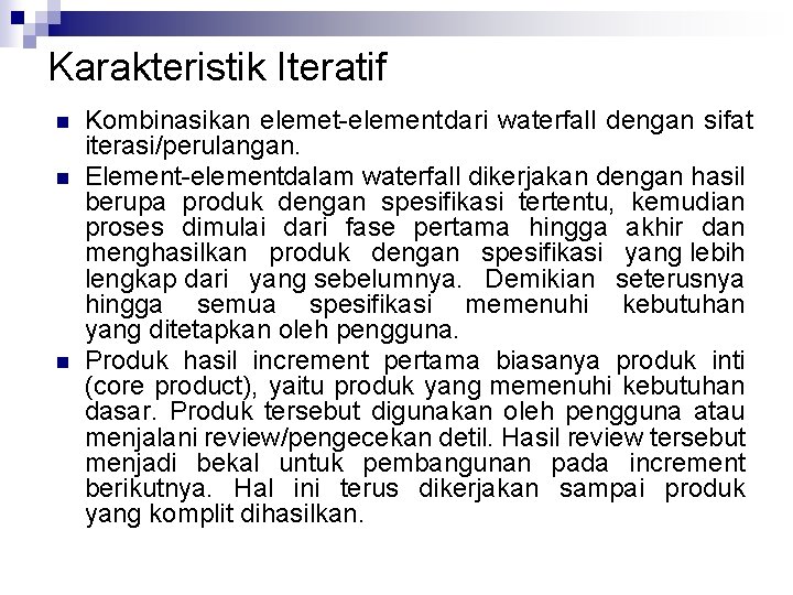 Karakteristik Iteratif n n n Kombinasikan elemet element dari waterfall dengan sifat iterasi/perulangan. Element