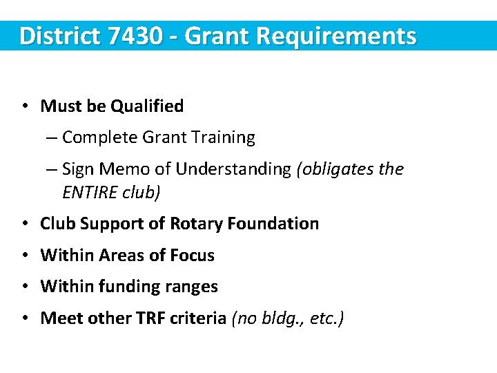 District 7430 - Grant Requirements • Must be Qualified – Complete Grant Training –