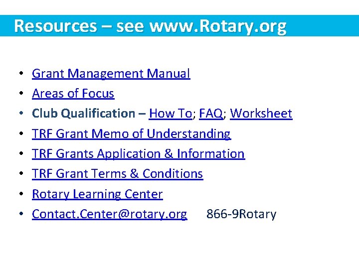 Resources – see www. Rotary. org • • Grant Management Manual Areas of Focus