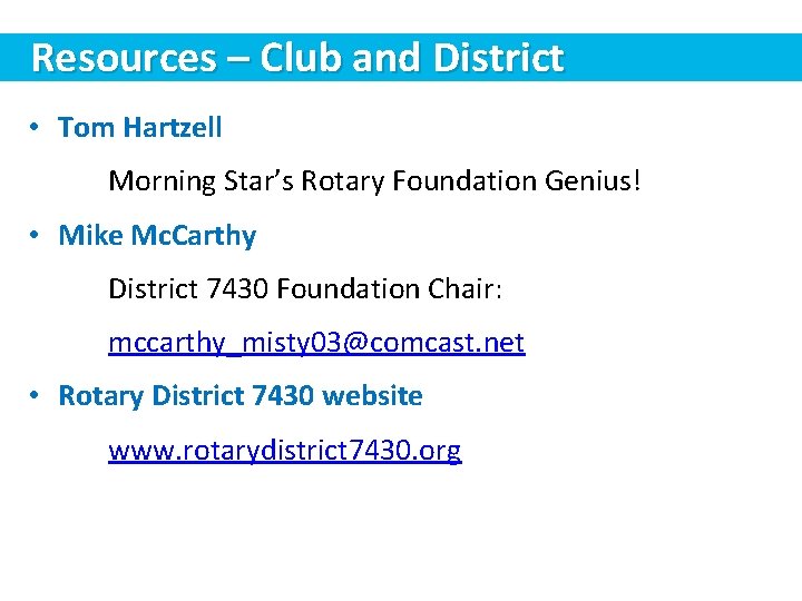 Resources – Club and District • Tom Hartzell Morning Star’s Rotary Foundation Genius! •