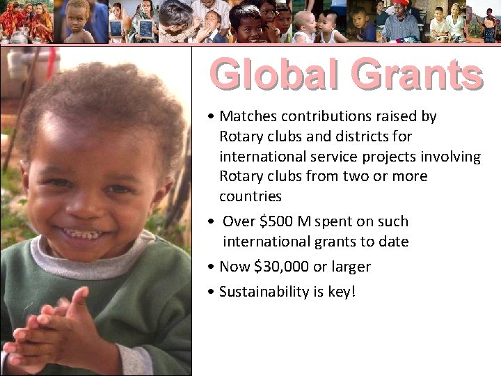 Global Grants • Matches contributions raised by Rotary clubs and districts for international service