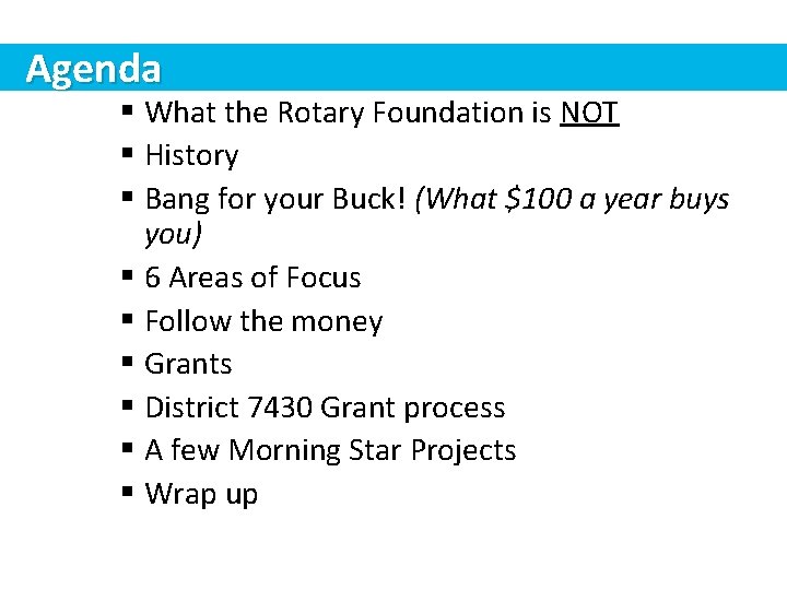 Agenda § What the Rotary Foundation is NOT § History § Bang for your