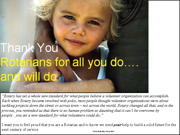 Thank You Rotarians for all you do…. and will do “Rotary has set a