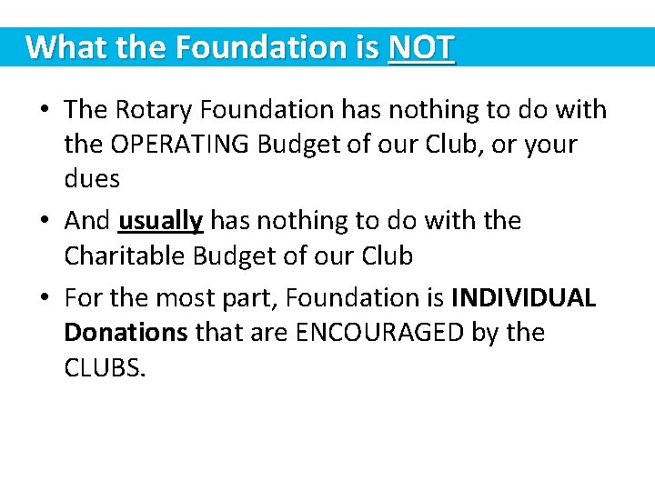 What the Foundation is NOT • The Rotary Foundation has nothing to do with