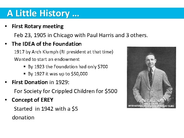 A Little History … • First Rotary meeting Feb 23, 1905 in Chicago with