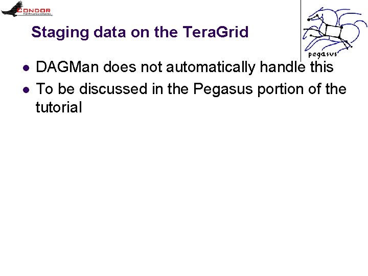 Staging data on the Tera. Grid l l DAGMan does not automatically handle this