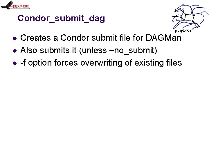 Condor_submit_dag l l l Creates a Condor submit file for DAGMan Also submits it