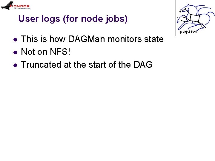 User logs (for node jobs) l l l This is how DAGMan monitors state