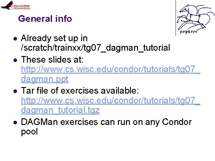 General info l l Already set up in /scratch/trainxx/tg 07_dagman_tutorial These slides at: http: