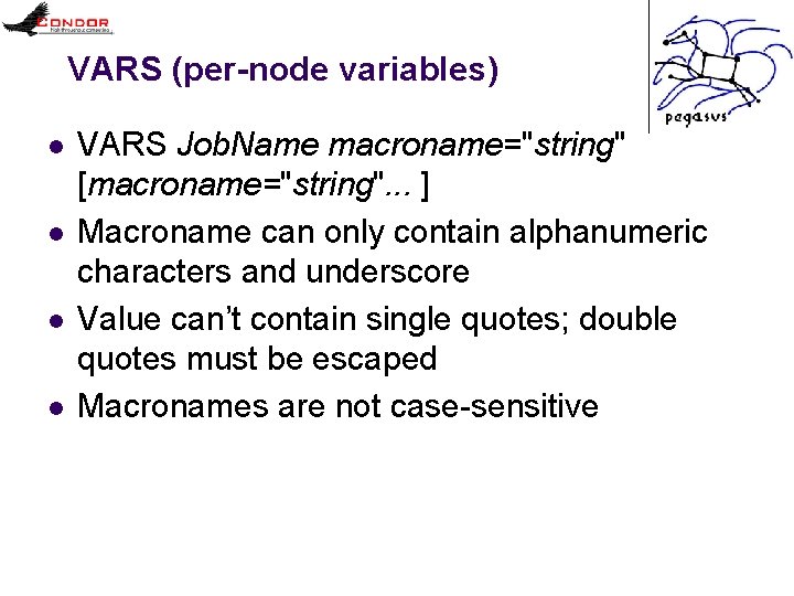 VARS (per-node variables) l l VARS Job. Name macroname="string" [macroname="string". . . ] Macroname