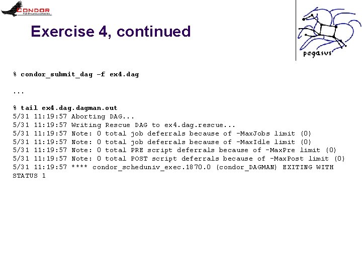 Exercise 4, continued % condor_submit_dag –f ex 4. dag. . . % tail ex