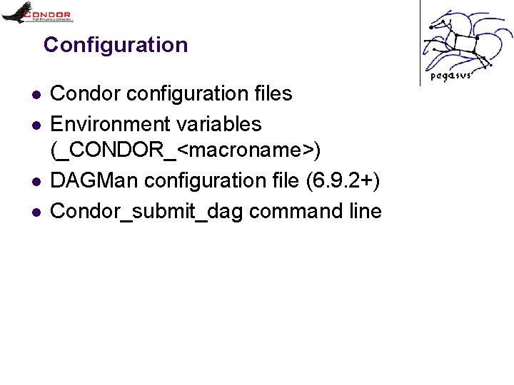 Configuration l l Condor configuration files Environment variables (_CONDOR_<macroname>) DAGMan configuration file (6. 9.