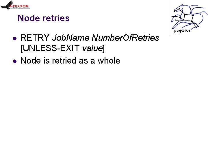 Node retries l l RETRY Job. Name Number. Of. Retries [UNLESS-EXIT value] Node is