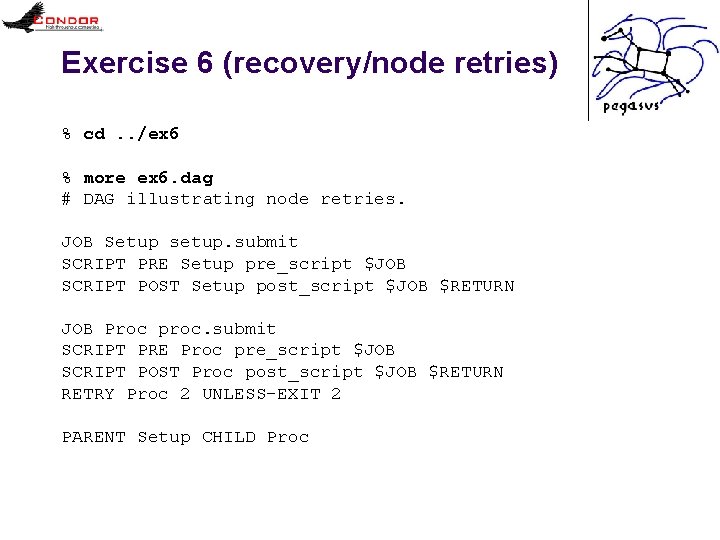 Exercise 6 (recovery/node retries) % cd. . /ex 6 % more ex 6. dag