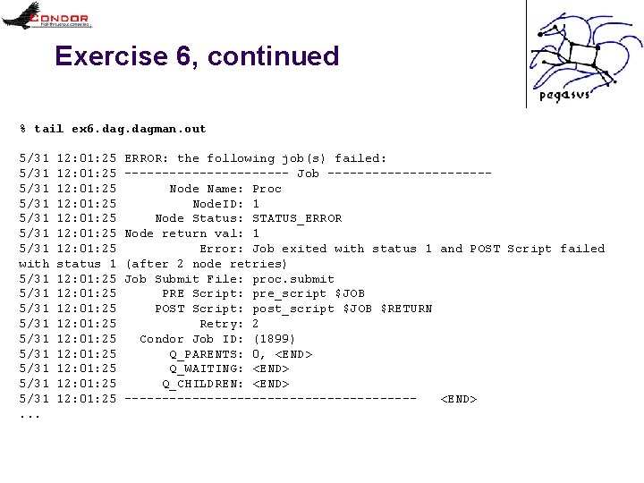 Exercise 6, continued % tail ex 6. dagman. out 5/31 5/31 with 5/31 5/31