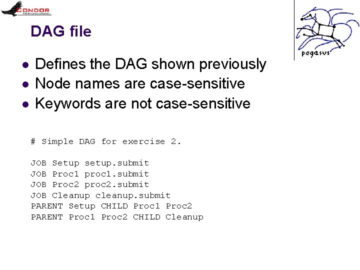 DAG file l l l Defines the DAG shown previously Node names are case-sensitive