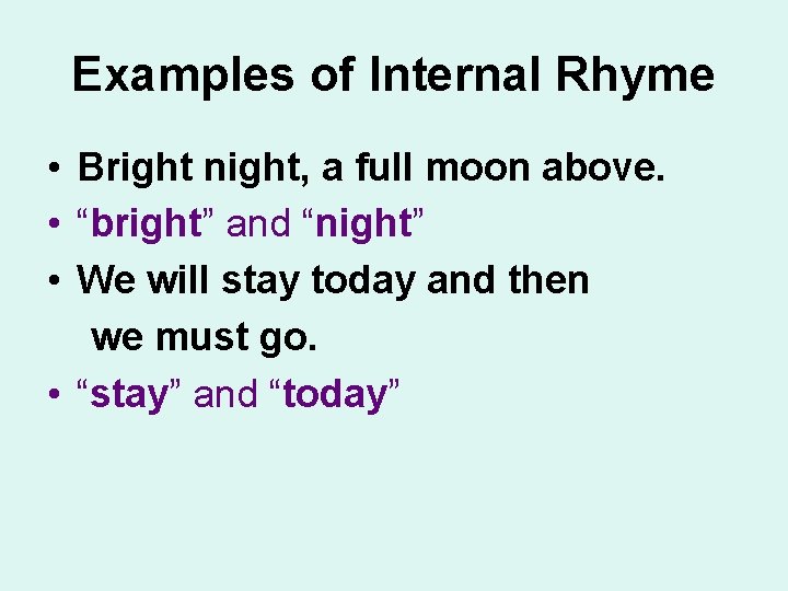 Examples of Internal Rhyme • Bright night, a full moon above. • “bright” and Examples of Internal Rhyme • Bright night, a full moon above. • “bright” and