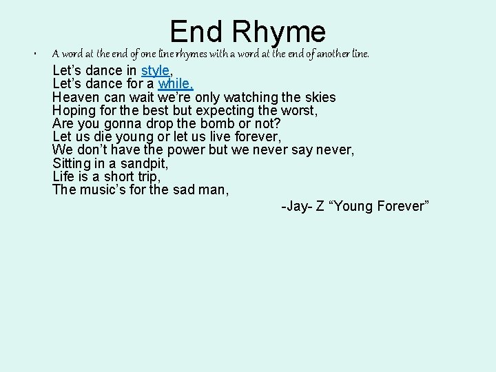 • End Rhyme A word at the end of one line rhymes with • End Rhyme A word at the end of one line rhymes with
