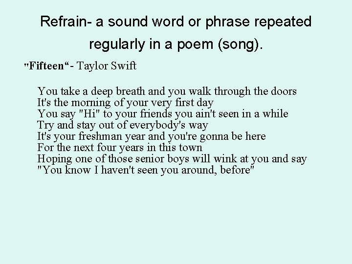 Refrain- a sound word or phrase repeated regularly in a poem (song). "Fifteen“- Taylor Refrain- a sound word or phrase repeated regularly in a poem (song). "Fifteen“- Taylor