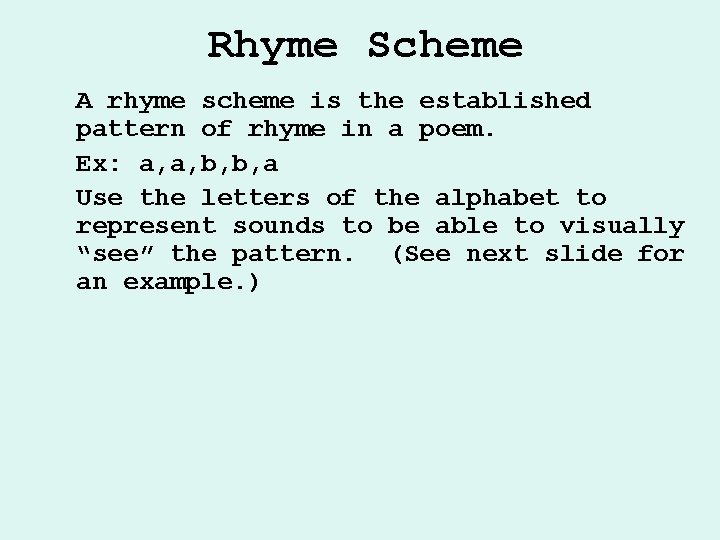 Rhyme Scheme A rhyme scheme is the established pattern of rhyme in a poem. Rhyme Scheme A rhyme scheme is the established pattern of rhyme in a poem.