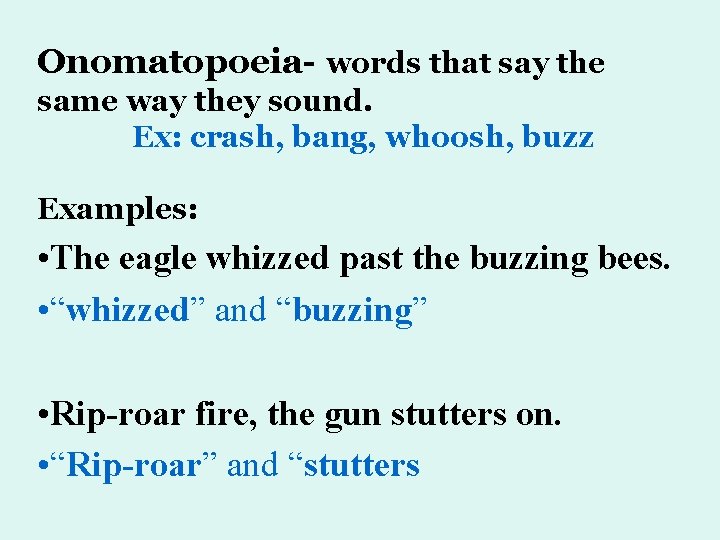 Onomatopoeia- words that say the same way they sound. Ex: crash, bang, whoosh, buzz Onomatopoeia- words that say the same way they sound. Ex: crash, bang, whoosh, buzz