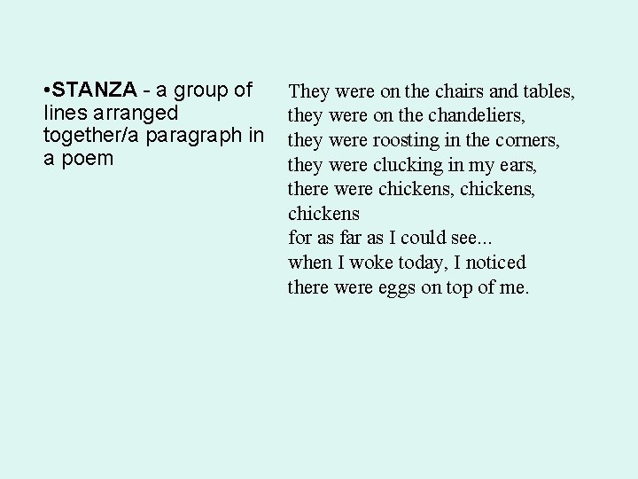 • STANZA - a group of lines arranged together/a paragraph in a poem • STANZA - a group of lines arranged together/a paragraph in a poem