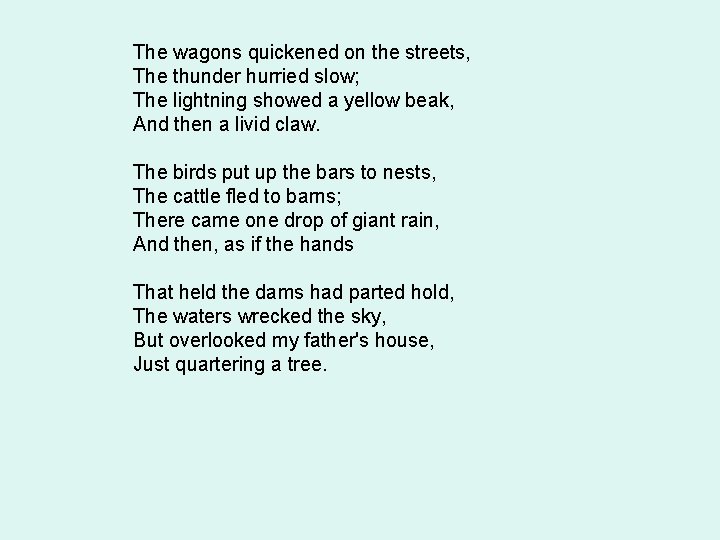 The wagons quickened on the streets, The thunder hurried slow; The lightning showed a The wagons quickened on the streets, The thunder hurried slow; The lightning showed a