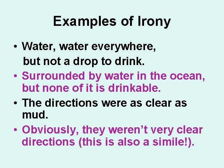 Examples of Irony • Water, water everywhere, but not a drop to drink. • Examples of Irony • Water, water everywhere, but not a drop to drink. •