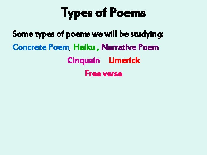 Types of Poems Some types of poems we will be studying: Concrete Poem, Haiku Types of Poems Some types of poems we will be studying: Concrete Poem, Haiku