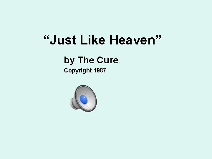 “Just Like Heaven” by The Cure Copyright 1987 “Just Like Heaven” by The Cure Copyright 1987