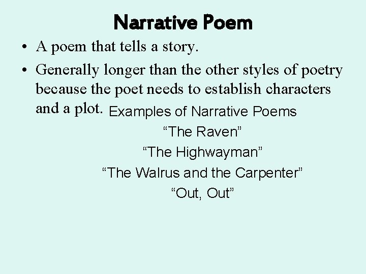 Narrative Poem • A poem that tells a story. • Generally longer than the Narrative Poem • A poem that tells a story. • Generally longer than the