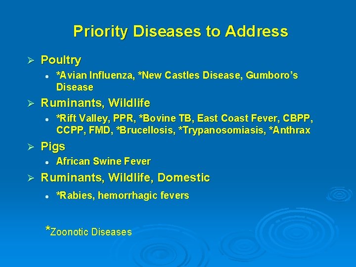  Priority Diseases to Address Ø Poultry l Ø Ruminants, Wildlife l Ø *Rift
