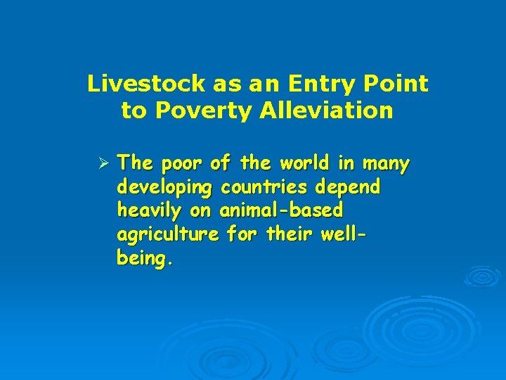 Livestock as an Entry Point to Poverty Alleviation Ø The poor of the world