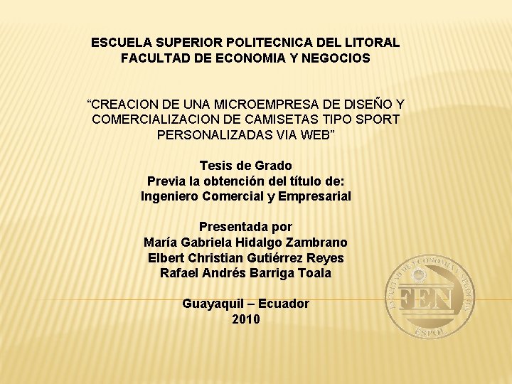 ESCUELA SUPERIOR POLITECNICA DEL LITORAL FACULTAD DE ECONOMIA Y NEGOCIOS “CREACION DE UNA MICROEMPRESA