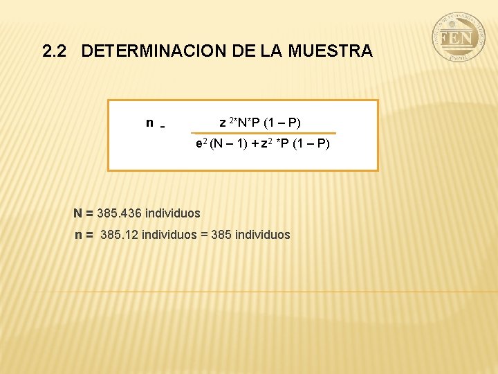 2. 2 DETERMINACION DE LA MUESTRA z 2*N*P (1 – P) n = e