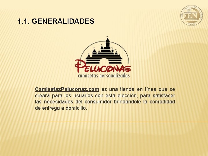 1. 1. GENERALIDADES Camisetas. Peluconas. com es una tienda en línea que se creará